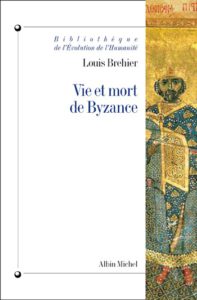 Louis Bréhier Vie et Mort de Byzance